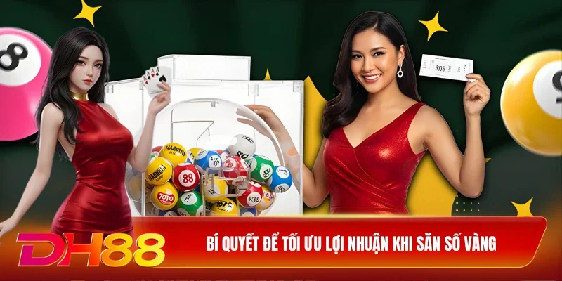 Bí quyết để tối ưu lợi nhuận khi săn số vàng