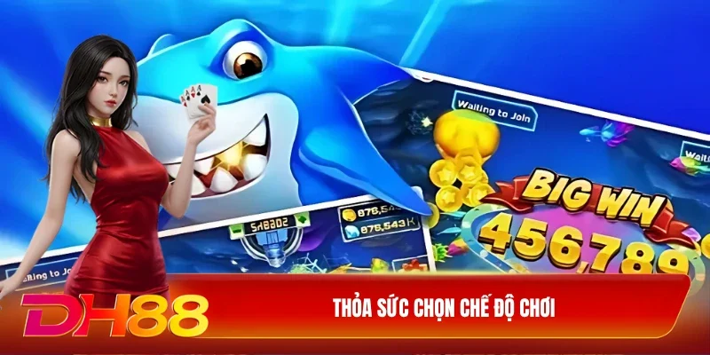 Thỏa sức chọn chế độ chơI