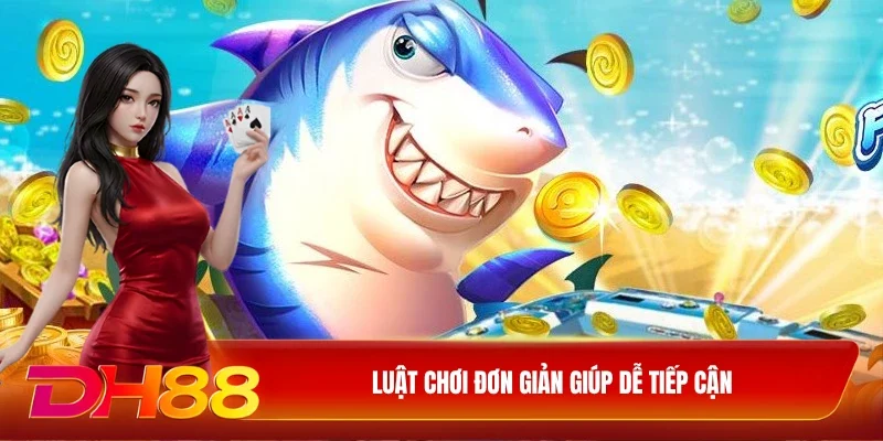 Luật chơi đơn giản giúp dễ tiếp cận