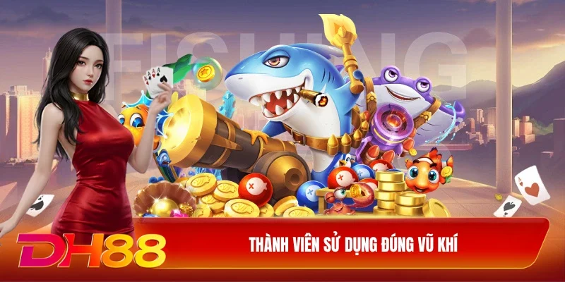 Thành viên sử dụng đúng vũ khí