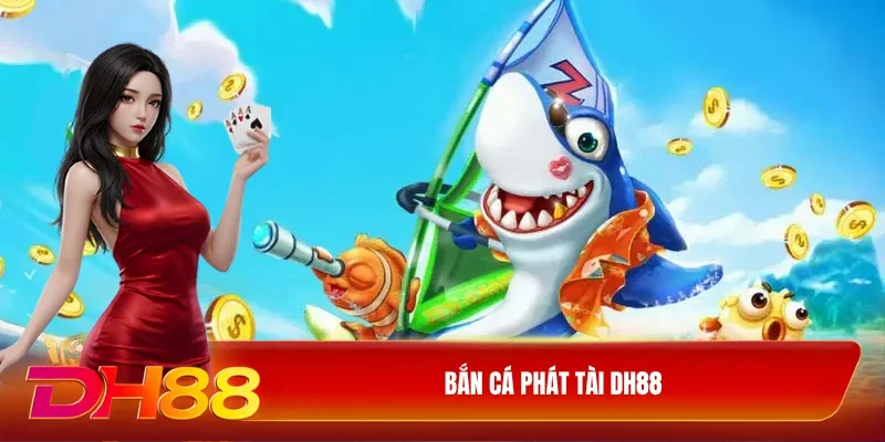 Bắn cá phát tài DH88