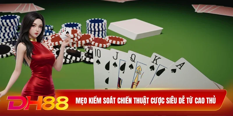 Mẹo kiểm soát chiến thuật cược siêu dễ từ cao thủ