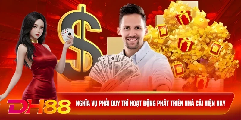 Nghĩa vụ phải duy trì hoạt động phát triển nhà cái hiện nay