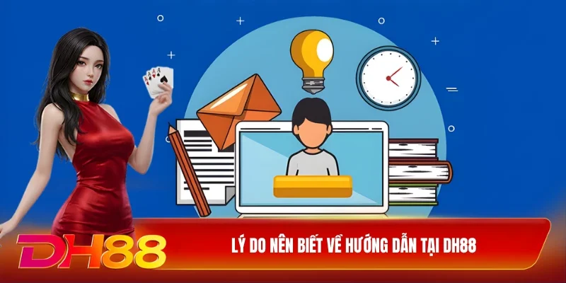 Lý do nên biết về hướng dẫn tại DH88