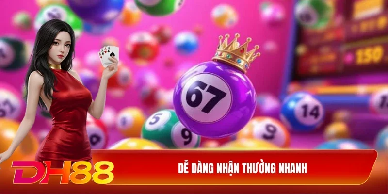 Dễ dàng nhận thưởng nhanh
