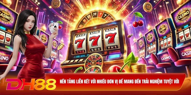 Nền tảng liên kết với nhiều đơn vị để mang đến trải nghiệm tuyệt vời