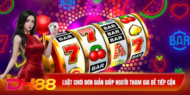 Luật chơi đơn giản giúp người tham gia dễ tiếp cận