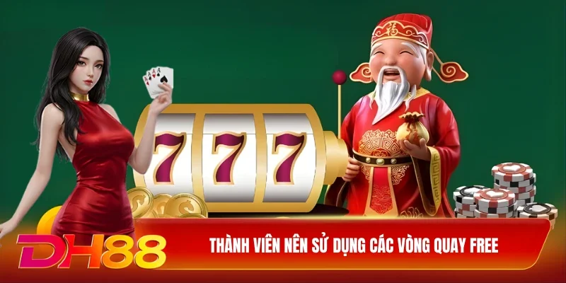 Thành viên nên sử dụng các vòng quay free