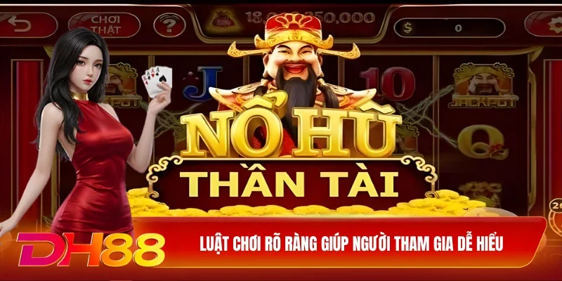 Luật chơi rõ ràng giúp người tham gia dễ hiểu 