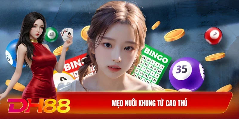 Mẹo nuôi khung từ cao thủ