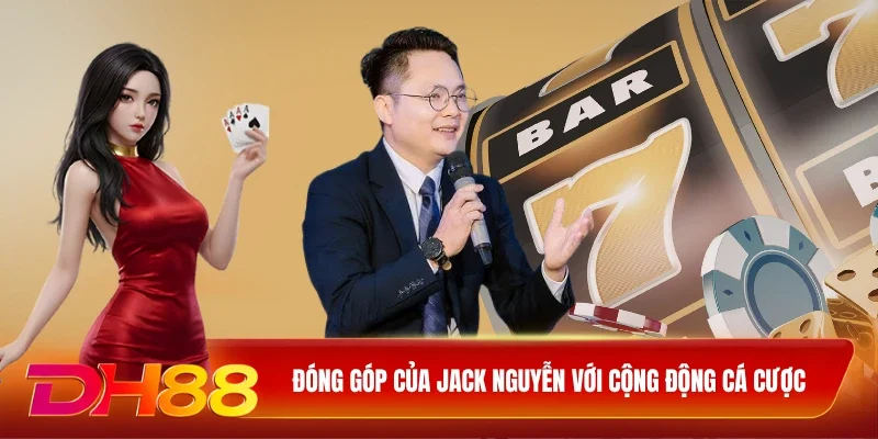 Đóng góp của Jack Nguyễn với cộng động cá cược