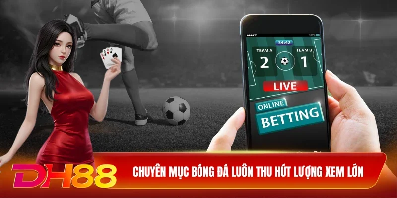Chuyên mục bóng đá luôn thu hút lượng xem lớn